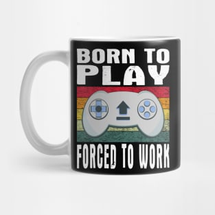 Born To Play Video Games Forced To Work Vintage Mug